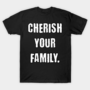 Cherish your family T-Shirt